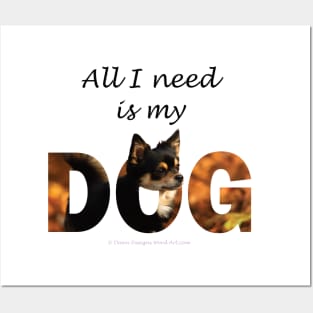 All I need is my dog - Chihuahua oil painting word art Posters and Art